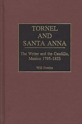 Tornel and Santa Anna: The Writer and the Caudillo, Mexico 1795-1853 - Fowler, William M, Jr.