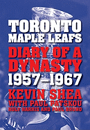 Toronto Maple Leafs: Diary of a Dynasty, 1957-1967