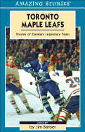 Toronto Maple Leafs: Stories of Canada's Legendary Team - Barber, Jim