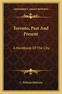 Toronto, Past and Present: A Handbook of the City