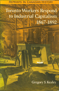 Toronto Workers Respond to Industrial Capitalism, 1867-1892