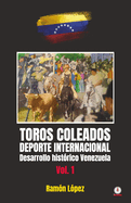 Toros Coleados: Deporte Internacional Desarrollo Hist?rico Venezuela