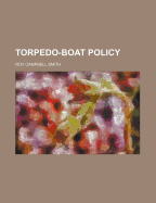 Torpedo-Boat Policy - Smith, Roy Campbell