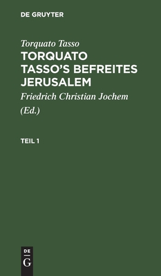 Torquato Tasso: Torquato Tasso's Befreites Jerusalem. Teil 1 - Jochem, Friedrich Christian (Editor), and Tasso, Torquato