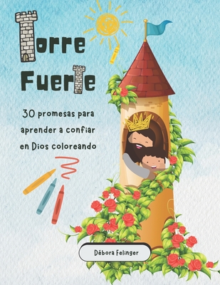 Torre Fuerte: 30 promesas para aprender a confiar en Dios coloreando - Felinger, D?bora