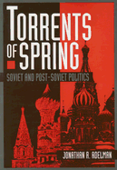 Torrents of Spring: Soviet and Post-Soviet Politics - Adelman, Jonathan R