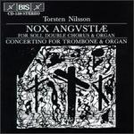 Torsten Nilsson: Nox angustiae; Concertino for Trombone and Organ