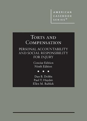 Torts and Compensation, Personal Accountability and Social Responsibility for Injury, Concise - Dobbs, Dan B., and Hayden, Paul T., and Bublick, Ellen M.