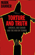 Torture and Truth: America, Abu Ghraib and the War on Terror