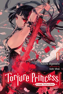 Torture Princess: Fremd Torturchen, Vol. 1 (Light Novel): Volume 1 - Ayasato, Keishi, and Ukai, Saki