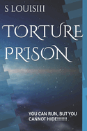 Torture Prison: You Can Run, But You Cannot Hide!!!!!!!