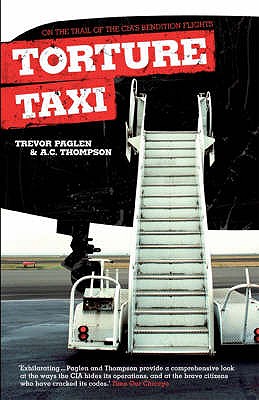 Torture Taxi: On the Trail of the CIA's Rendition Flights - Paglen, Trevor, and Thompson, A. C.