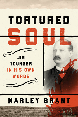 Tortured Soul: Jim Younger in His Own Words - Brant, Marley