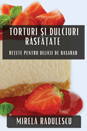 Torturi si Dulciuri Rasfatate: Retete pentru Delicii de Basarab