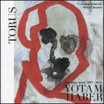 Torus: Yotam Haber - Chamber Music, 2007 - 2014