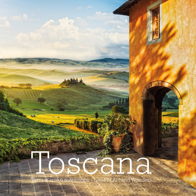 Toscana: Terra d'Arte e Meraviglie - Land of Art and Wonders - Dello Russo, William, and Cozzi, Guido (Photographer)