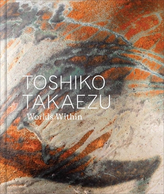 Toshiko Takaezu: Worlds Within - Adamson, Glenn (Editor), and Hart, Dakin (Editor), and Wiener, Kate (Editor)