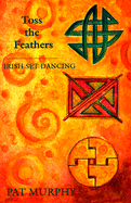 Toss the Feathers: Irish Set Dancing - Murphy, Pat