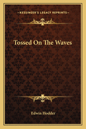 Tossed On The Waves