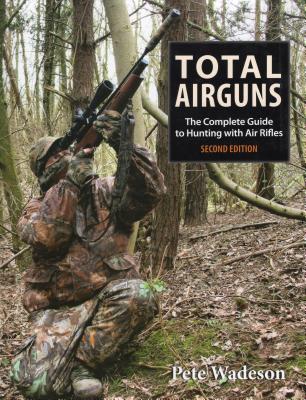 Total Airguns: The Complete Guide to Hunting with Air Rifles - Wadeson, Peter