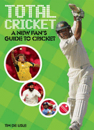 Total Cricket: A New Fan's Guide to Cricket - De Lisle, Tim