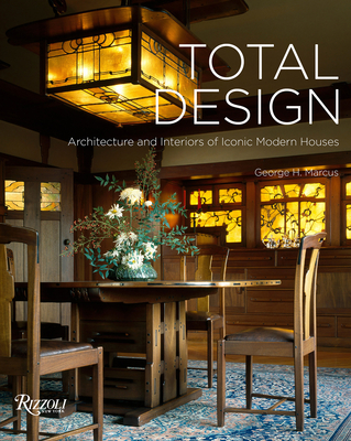 Total Design: Architecture and Interiors of Iconic Modern Houses - Marcus, George H