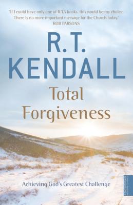 Total Forgiveness: Achieving God's Greatest Challenge - Inc., R T Kendall Ministries, and Kendall, R.T.