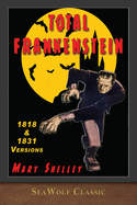 Total Frankenstein: Unabridged 1818 and 1831 Versions