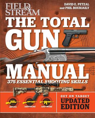 Total Gun Manual (Field & Stream): Updated and Expanded! 375 Essential Shooting Skills - Petzal, David E, and Bourjaily, Phil