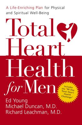 Total Heart Health for Men: A Life-Enriching Plan for Physical and Spiritual Well-Being - Self, William L, and Young, H Edwin, Dr., and Young, Jo Beth