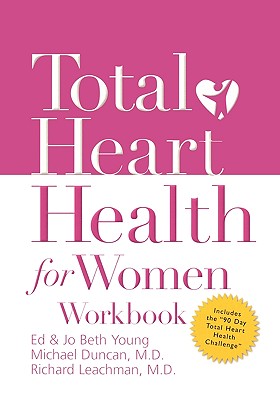 Total Heart Health for Women Workbook: Achieving a Total Heart Health Lifestyle in 90 Days - Young, Jo Beth, and Leachman, Richard, Dr., M.D., and Duncan, Michael, Dr.