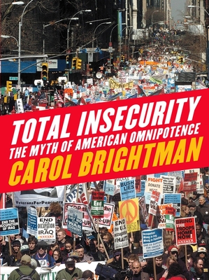 Total Insecurity: The Myth of American Omnipotence - Brightman, Carol