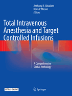 Total Intravenous Anesthesia and Target Controlled Infusions: A Comprehensive Global Anthology