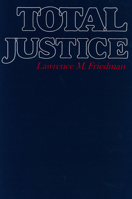 Total Justice - Friedman, Lawrence M.