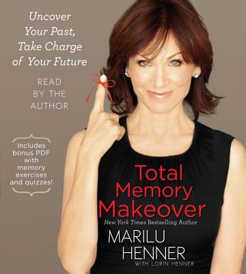 Total Memory Makeover: Uncover Your Past, Take Charge of Your Future - Henner, Marilu (Read by)
