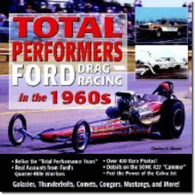 Total Performers: Ford Drag Racing in the 1960s - Morris, Charles R