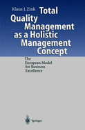 Total Quality Management as a Holistic Management Concept: The European Model for Business Excellence