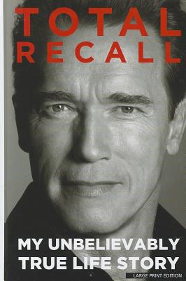 Total Recall: My Unbelievably True Life Story - Schwarzenegger, Arnold, and Petre, Peter