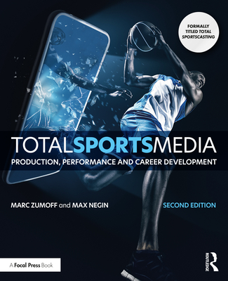 Total Sports Media: Production, Performance and Career Development - Zumoff, Marc, and Negin, Max