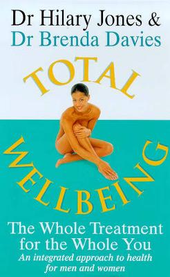 Total Wellbeing: The Whole Treatment for the Whole You - An Integrated Approach to Health - Jones, Hilary, Dr., and Davies, Brenda