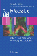 Totally Accessible MRI: A User's Guide to Principles, Technology, and Applications