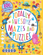 Totally Awesome Mazes and Puzzles: Over 200 Brain-Bending Challenges