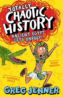 Totally Chaotic History: Ancient Egypt Gets Unruly!: Fast, funny, fact-packed history from the host of the chart-topping podcast You're Dead to Me - Jenner, Greg, and Price, Campbell