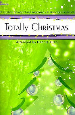 Totally Christmas: 12 Contemporary Christmas Songs and Sketches for Youth - Allen, Dennis
