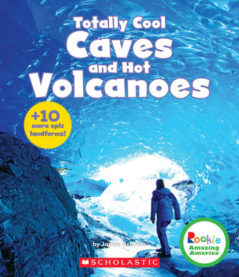 Totally Cool Caves and Hot Volcanoes (Rookie Amazing America) - Behrens, Janice