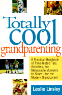 Totally Cool Grandparenting: A Practical Handbook of Tips, Hints, & Activities for the Modern Grandparent