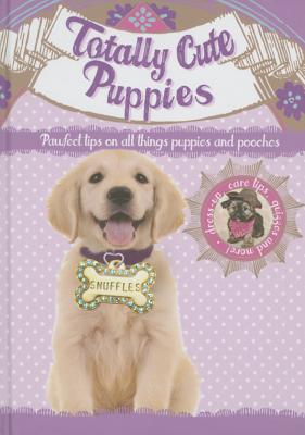 Totally Cute Puppies: Perfect Tips on All Things Puppies and Pooches - Ticktock