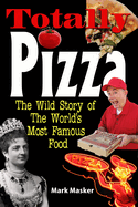 Totally Pizza: The Wild Story of The World's Most Famous Food