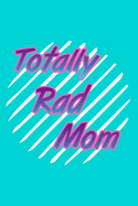 Totally Rad Mom: 2019 - 2020 Planner 2 Years Monthly Weekly Calendar Organizer Diary With Essential Goals and Notes Section - Colorful 80s Nostalgia Phrase