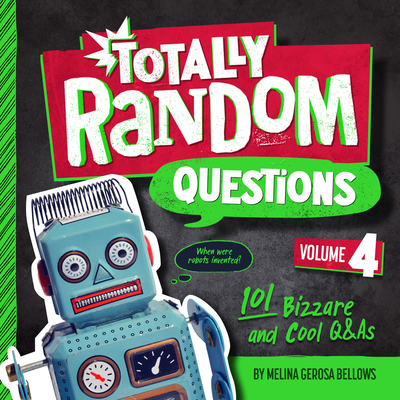 Totally Random Questions Volume 4: 101 Bizarre and Cool Q&as - Bellows, Melina Gerosa
